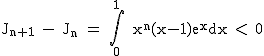 2$\textrm J_{n+1} - J_n = \Bigint_{0}^1 x^n(x-1)e^xdx < 0